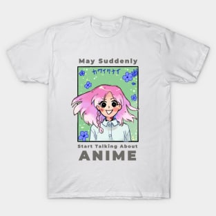 May Suddenly Start Talking About Anime (kawaikunai) T-Shirt